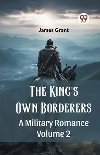 The King's Own Borderers A Military Romance Volume 2 - Grant James