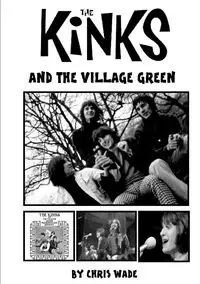 The Kinks and the Village Green - wade chris