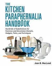 The Kitchen Paraphernalia Handbook - MacLeod Jean B.