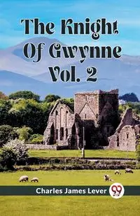 The Knight Of Gwynne Vol. 2 - Charles James Lever