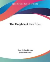 The Knights of the Cross - Henryk Sienkiewicz