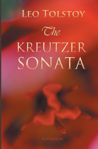 The Kreutzer Sonata - Leo Tolstoy