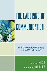 The Laboring of Communication - Vincent Mosco