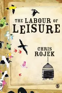 The Labour of Leisure - Chris Rojek