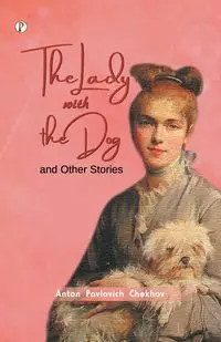 The Lady with the Dog and Other Stories - Anton Chekhov Pavlovich