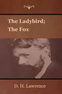 The Ladybird; The Fox - Lawrence D. H.