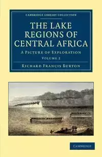 The Lake Regions of Central Africa - Burton Richard Francis