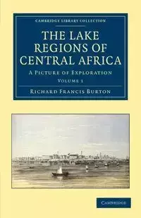 The Lake Regions of Central Africa - Volume 1 - Burton Richard Francis