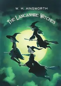 The Lancashire Witches - William Harrison Ainsworth