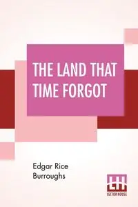 The Land That Time Forgot - Edgar Burroughs Rice