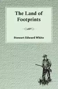 The Land of Footprints - Stewart Edward White