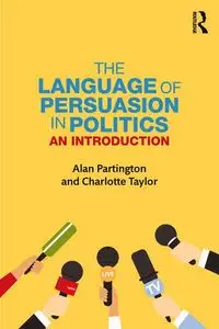 The Language of Persuasion in Politics an Introduction - Alan Partington, Taylor Charlotte