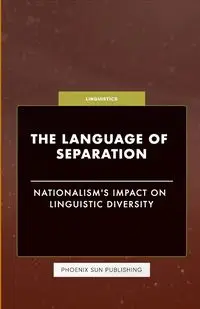 The Language of Separation - Nationalism's Impact on Linguistic Diversity - Publishing PS