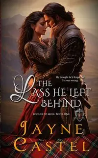 The Lass He Left Behind - Jayne Castel