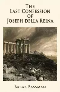 The Last Confession of Joseph della Reina - Bassman Barak A.