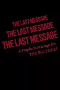 The Last Message - THE HOLY ONE!