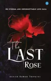 The Last Rose - TRIPATHI ASHISH KUMAR