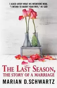 The Last Season, The Story of a Marriage - Marian D. Schwartz