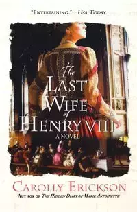 The Last Wife of Henry VIII - Carolly Erickson