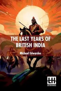 The Last Years Of British India - Michael Edwardes