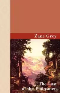 The Last of The Plainsman - Zane Grey