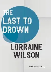 The Last to Drown - Wilson Lorraine