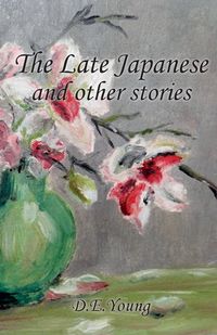 The Late Japanese and other stories - Young D E