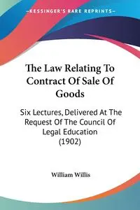 The Law Relating To Contract Of Sale Of Goods - Willis William