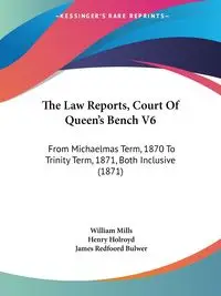 The Law Reports, Court Of Queen's Bench V6 - William Mills