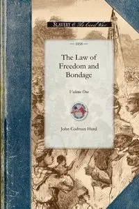 The Law of Freedom and Bondage in the United States - John C. Hurd