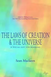 The Laws of Creation and The Universe - Sean Maclaren