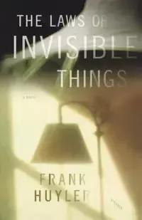 The Laws of Invisible Things - Frank Huyler