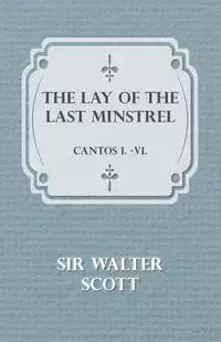 The Lay of the Last Minstrel - Cantos I.-VI. - Scott Walter