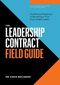 The Leadership Contract Field Guide - Vince Molinaro