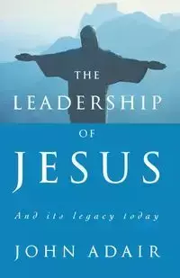 The Leadership of Jesus - John Adair