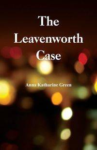 The Leavenworth Case - Anna Katharine Green