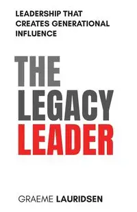 The Legacy Leader - Lauridsen Graeme