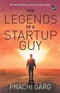 The Legends of a Startup Guy - Garg Prachi