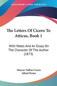 The Letters Of Cicero To Atticus, Book 1 - Marcus Cicero Tullius