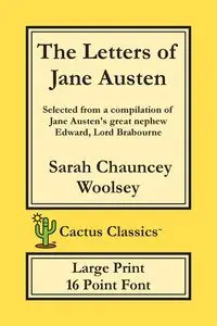 The Letters of Jane Austen (Cactus Classics Large Print) - Sarah Chauncey Woolsey