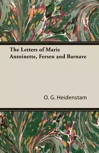 The Letters of Marie Antoinette, Fersen and Barnave - Heidenstam O. G.