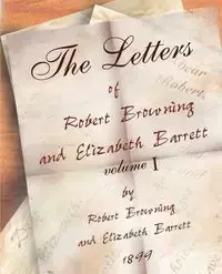 The Letters of Robert Browning and Elizabeth Barret Barrett 1845-1846 vol I - Robert Browning