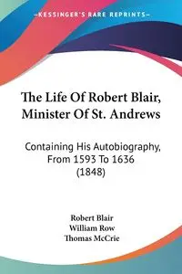 The Life Of Robert Blair, Minister Of St. Andrews - Blair Robert