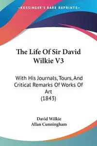 The Life Of Sir David Wilkie V3 - David Wilkie