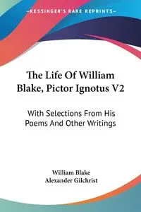 The Life Of William Blake, Pictor Ignotus V2 - Blake William