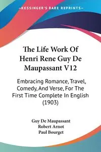 The Life Work Of Henri Rene Guy De Maupassant V12 - Guy Maupassant De