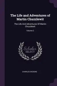 The Life and Adventures of Martin Chuzzlewit - Charles Dickens