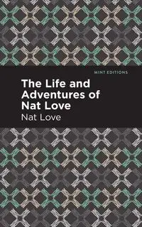 The Life and Adventures of Nat Love - Love Nat