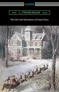 The Life and Adventures of Santa Claus - Frank Baum L.