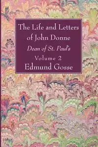 The Life and Letters of John Donne, Vol II - Edmund Gosse